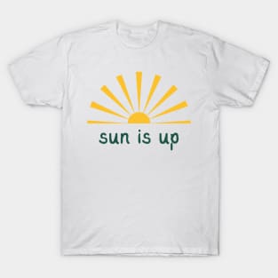 Sun is up T-Shirt